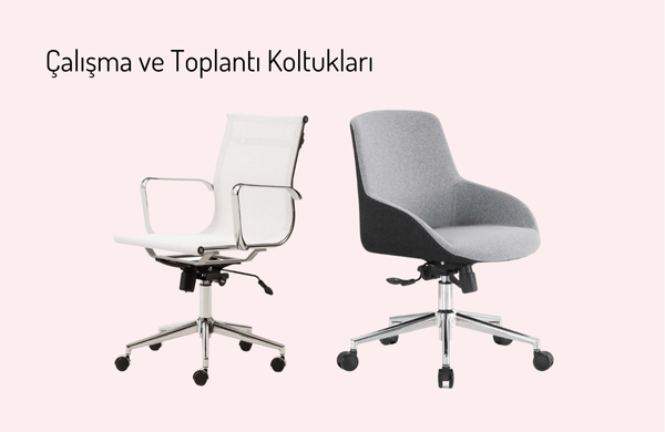 Çalışma ve Toplantı Koltukları